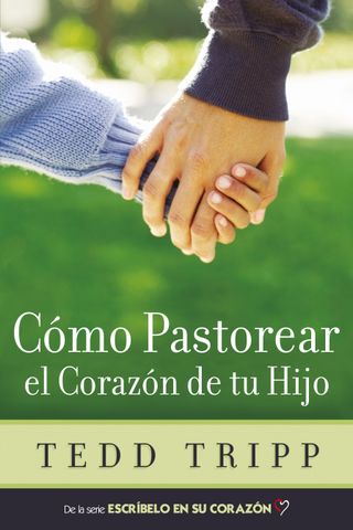 Portada de Cómo Pastorear el Corazón de Tu Hijo